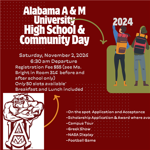 Register for the Alabama A&M High School Day, which takes place on 11/2, with a 6:30 AM depature time. See Ms. Bright.